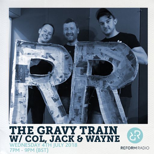 The Gravy Train w/ Col, Jack & Wayne 4th July 2018