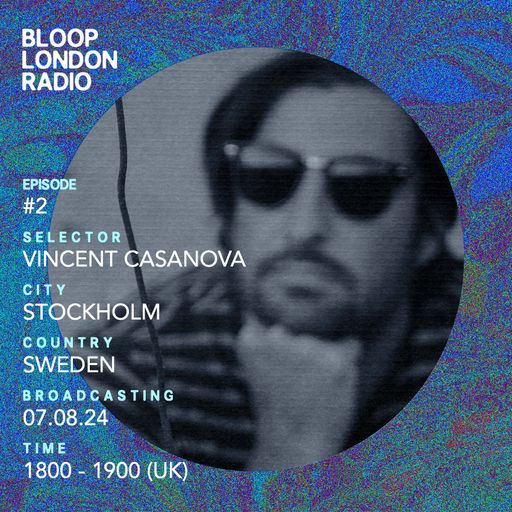 Bloop's House #02 w/ Vincent Casanova - 07.08.24