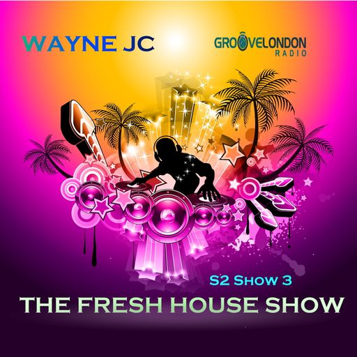 The Fresh House Show @Groove London radio S2 Show Three