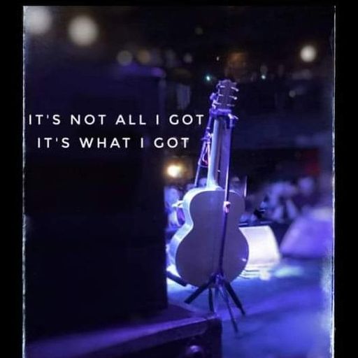 It's Not All I Got, It's What I Got - Apr 21 2026