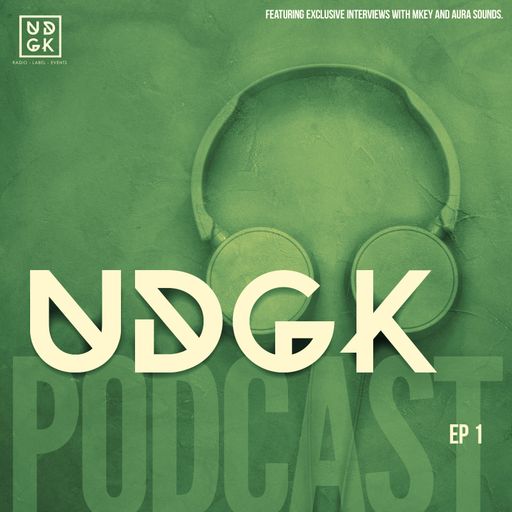 The UDGK Podcast Ep 1 - Ft The TWX, MKEY & Aura Sounds