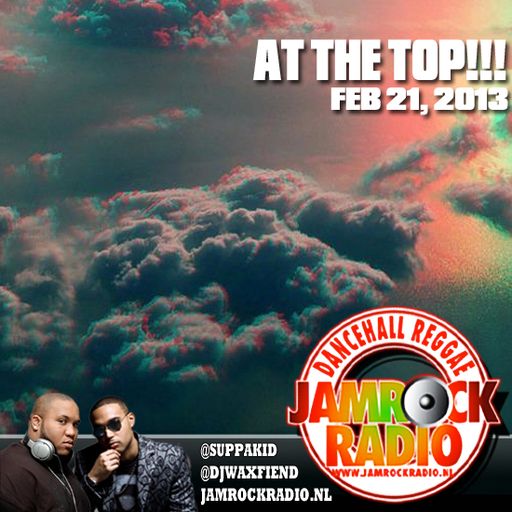 JAMROCK RADIO FEB 21, 2013: AT THE TOP!!!