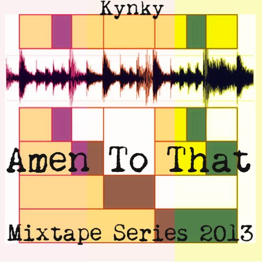 Kynky - Amen To That - Mixtape Series 2013 (Jungle)