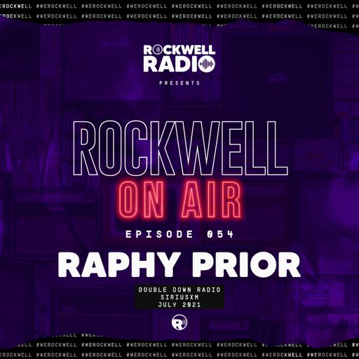 ROCKWELL ON AIR - DJ RAPHY PRIOR - DOUBLEDOWN RADIO ON SIRIUSXM - JULY 2021 (ROCKWELL RADIO 054)