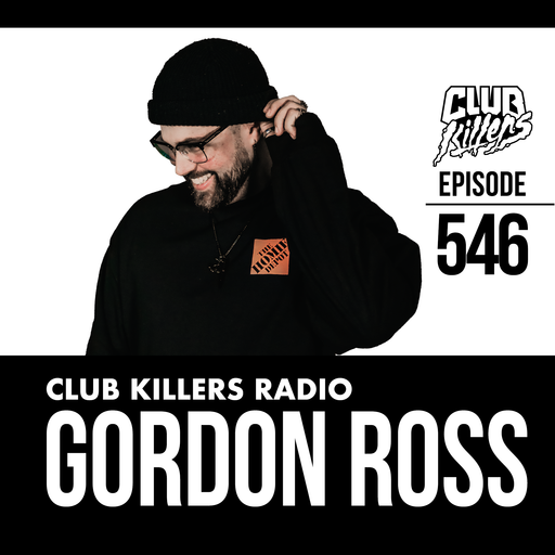 Club Killer Radio #546 - Gordon Ross