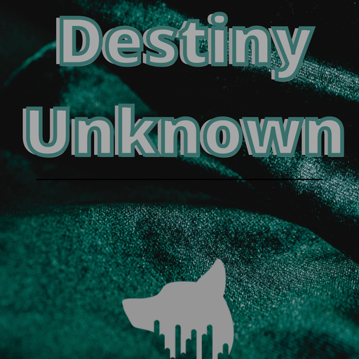 Destiny Unknown...
