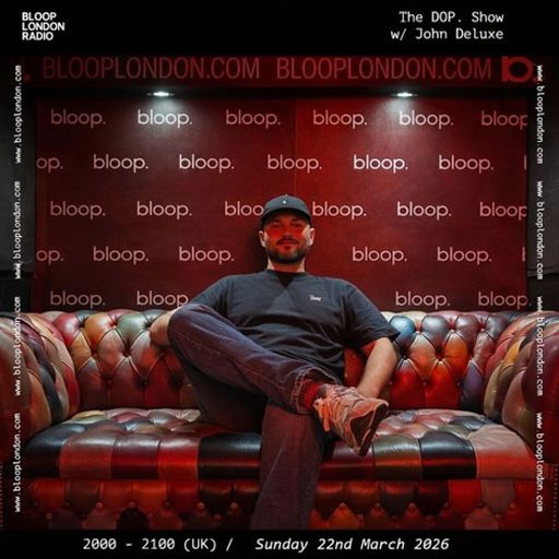 The DOP. Show w/ John Deluxe - 24.05.26  [Bloop London Radio]