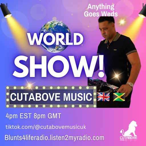 CUTABOVE MUSIC UK 10th SEPT 2025 THE WORLD SHOW ON BLUNTS 4 LIFE RADIO
