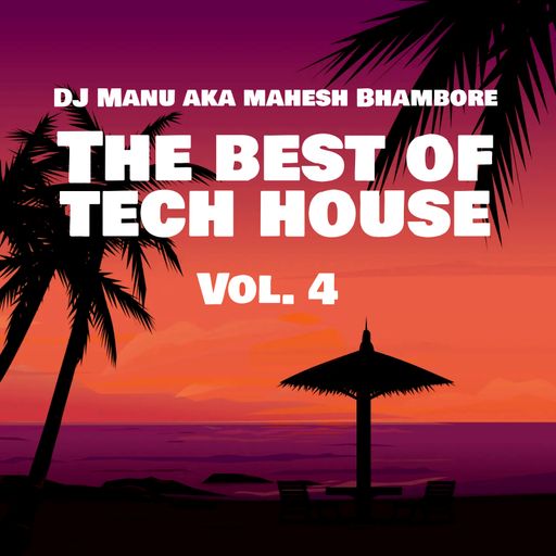 The Best of Tech House Vol 4 by DJ Manu Aka Mahesh Bhambore