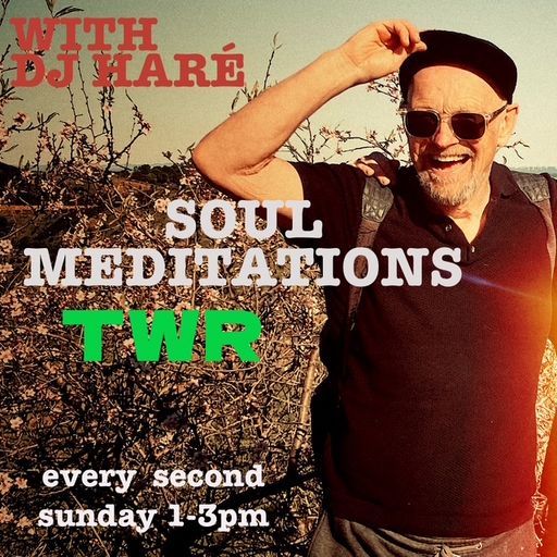 SOUL MEDITATIONS from DJ HARÉ soul jazz reggae march 25 for TWR radio