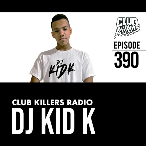 Club Killers Radio #390 - DJ Kid K