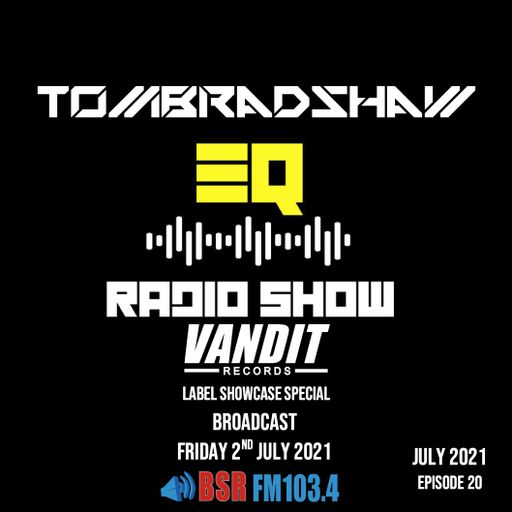 Tom Bradshaw - EQ Radio Show Episode 20 [Vandit Records - Label Showcase Special] [July 2021]