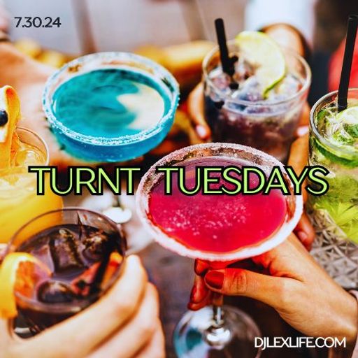 TURNT TUESDAYS 7.30.24