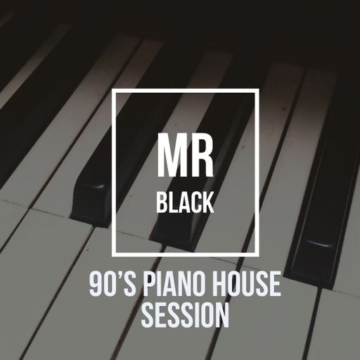 Mr Black - 90's Piano House Session