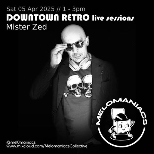 Mister Zed // Downtown Retro Live Sessions // 05.04.25 // Melomaniacs Live