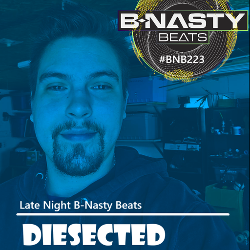 Late Night B-Nasty Beats #BNB223 w/ Diesected