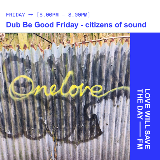 2026-04-03 Dub Be Good Friday - citizens of sound | LWSTD-FM
