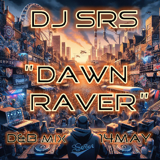 DJ SRS - "DAWN RAVER" - 14 MAY 24 - D&B MIX