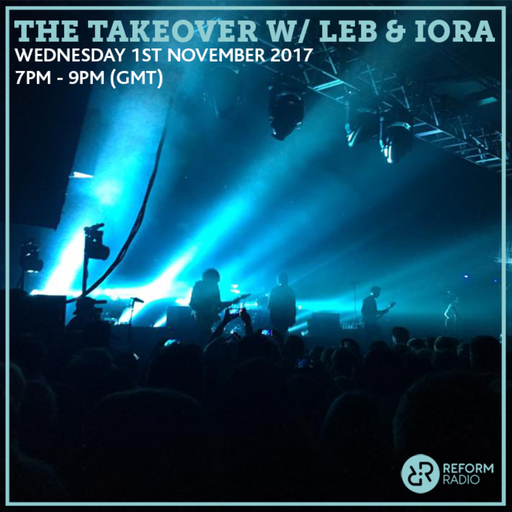 The Takeover w/ LEB & IORA 1st November 2017