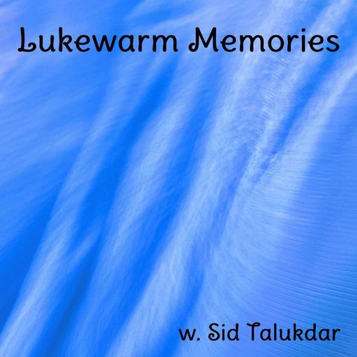Lukewarm Memories hosted by Sid Talukdar 16.09.2025