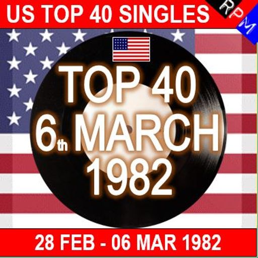 US TOP 40 : 28 FEBRUARY - 06 MARCH 1982