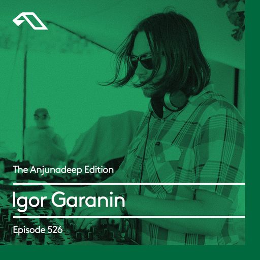 The Anjunadeep Edition 526 with Igor Garanin