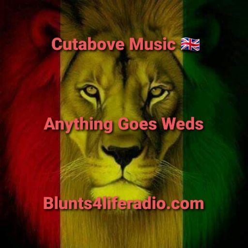 CUTABOVE MUSIC 20 APRIL 2022 ANYTHING GOES WEDS BLUNTS4LIFERADIO