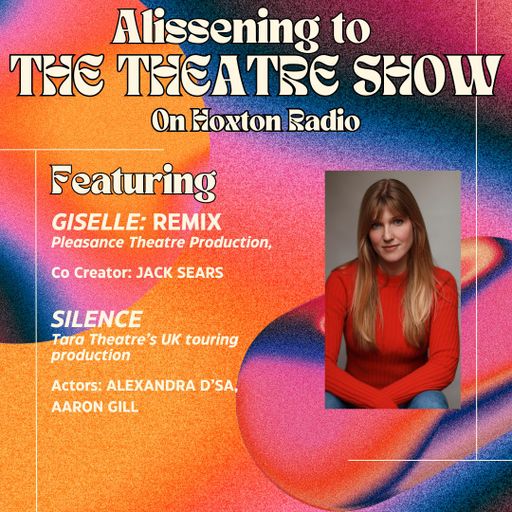 The Theatre Show with Alissa Finn x GISELLE: REMIX x Silence