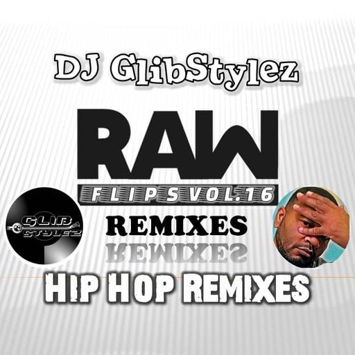 DJ GlibStylez - Raw Flips Vol.16 (Hip Hop Remixes)