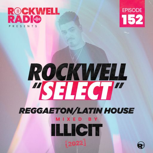 ROCKWELL SELECT - DJ ILLICIT - REGGAETON/LATIN HOUSE - OCT 2022 (ROCKWELL RADIO 152)
