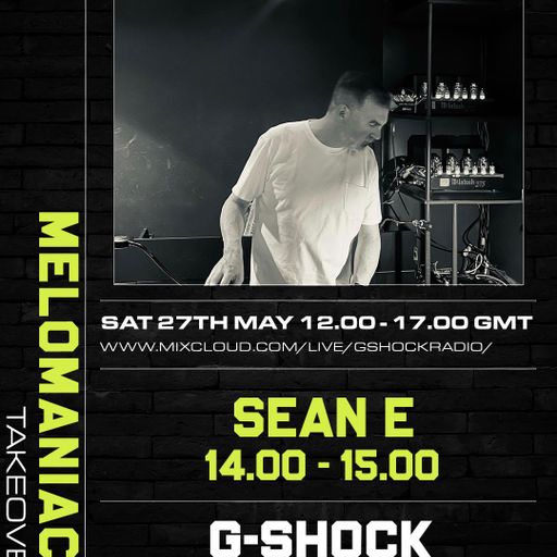 GShock Radio - Mel0maniacs Takeover - 27/05 - SeanE