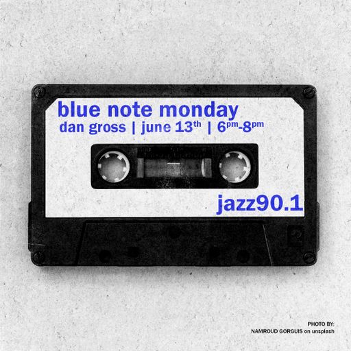 Blue Note Monday: 6.13.2022 show on Jazz90.1 WGMC