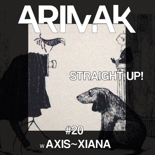 Arimak 20 w. AXIS~XIANA ᛃ STRAIGHT UP!