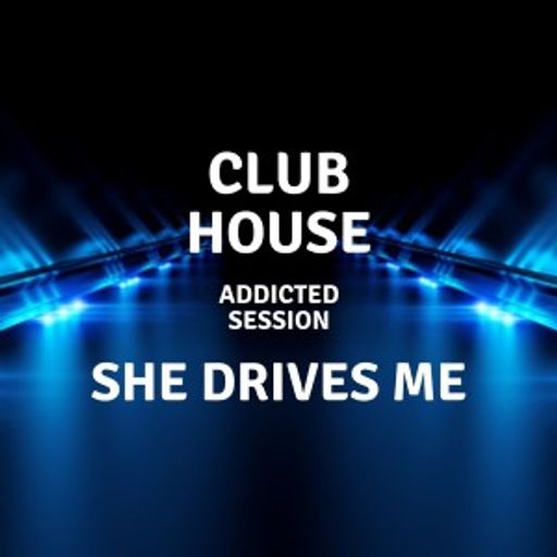Club House - She drives me - "Addicted Session" 16.05.2021