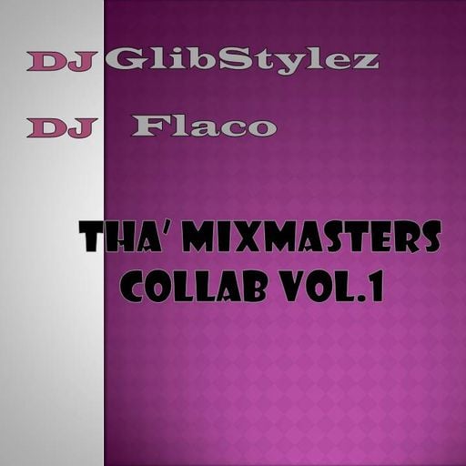 DJ GlibStylez & DJ Flaco - Tha' Mixmasters Collab Vol.1 (Old School Hip Hop) (Explicit)