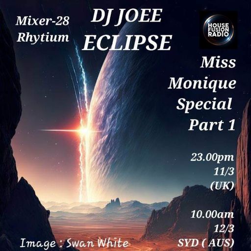DJ JOEE - " ECLIPSE " - HOUSE FUSION RADIO UK - SHOW # 91 / MISS MONIQUE SPECIAL - PART 1