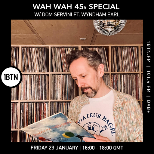 Wah Wah 45s special w/ Dom Servini ft. Wyndham Earl - 23.01.26