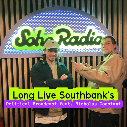 Long Live Southbank's Political Broadcast feat. Nicholas Constant (07/03/2026)