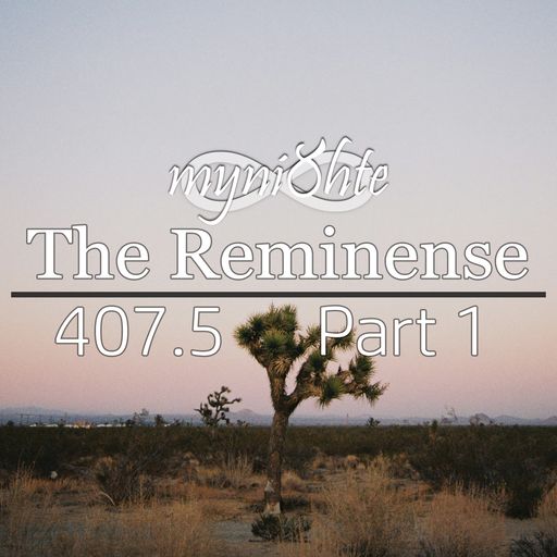 The Reminense 407.5 - Part 1