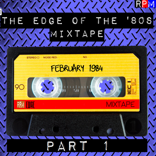 THE EDGE OF THE 80S MIXTAPE : FEBRUARY 1984 - 1 *SELECT EARLY ACCESS*
