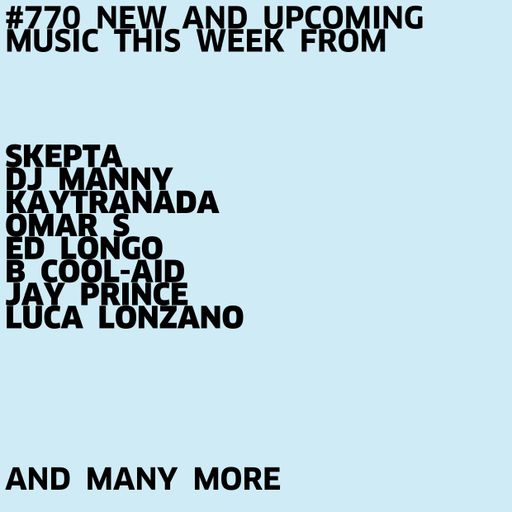 #770 NEW SKEPTA | DJ MANNY | KAYTRANADA | OMAR S | ED LONGO | B.COOL-AID | JAY PRINCE | LUCA LONZANO