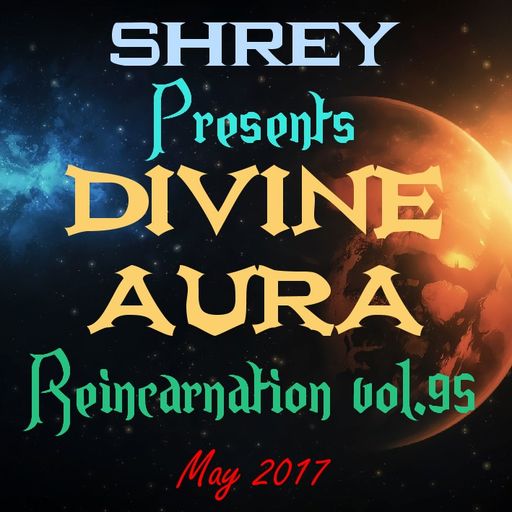 Shrey Pres. Divine Aura - Reincarnation Vol.95