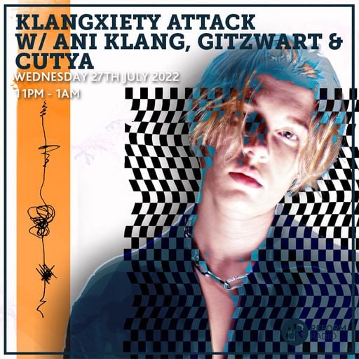 Klangxiety Attack w/ Ani Klang, Gitzwart & Cutya 27th July 2022