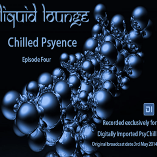 Liquid Lounge - Chilled Psyence (Episode Four) Digitally Imported Psychill May 2014