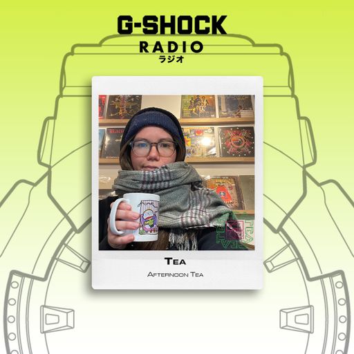 G-SHOCK Radio Presents... Afternoon Tea - Tea - 14/03