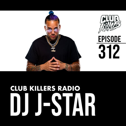 Club Killers Radio #312 - DJ J-Star