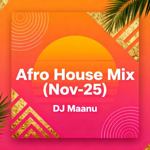 Afro House Mix (Nov-25) | DJ Maanu