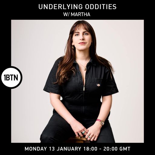 Underlying Oddities w/ Martha - 13.01.25