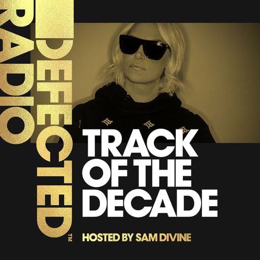 Defected Radio - House Track Of The Decade Special (Hosted by Sam Divine)