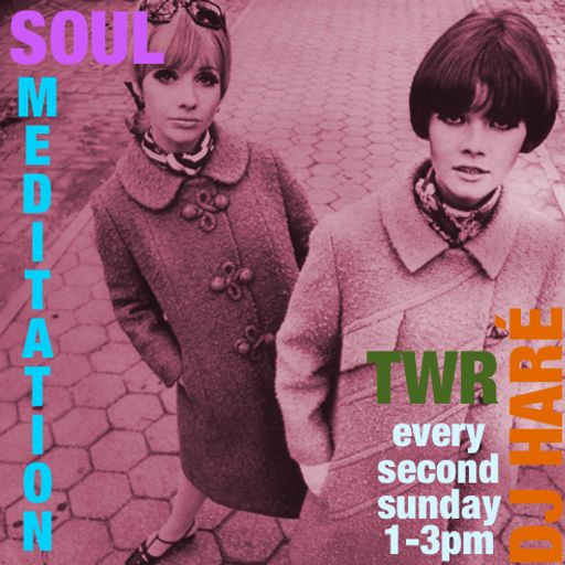 SOUL MEDITATIONS with DJ HARÉ .. TWR RADIO ..MAY 24 soul jazz reggae